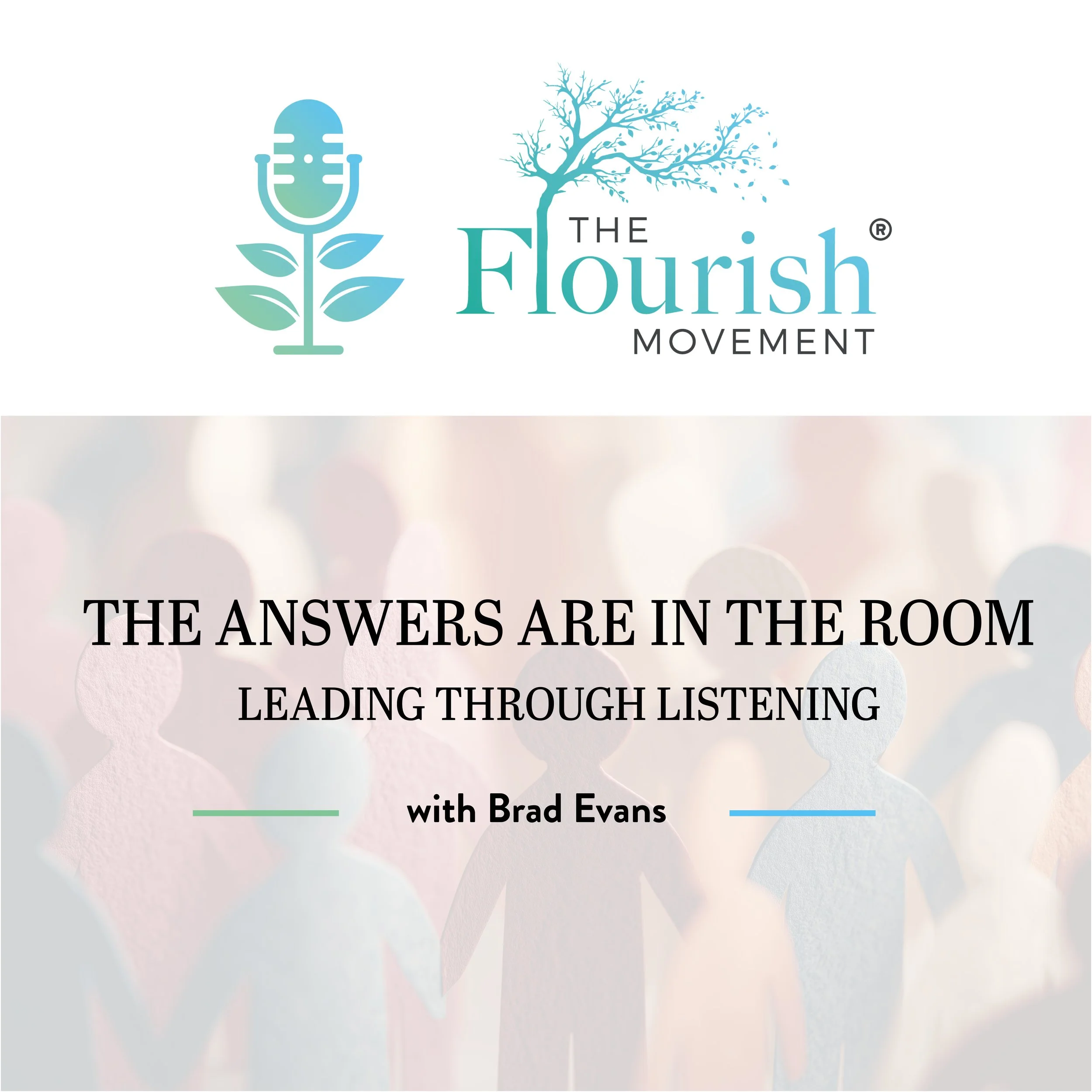 Episode 4 -&nbsp; The Answers Are In The Room - Leading Through Listening with Brad Evans 