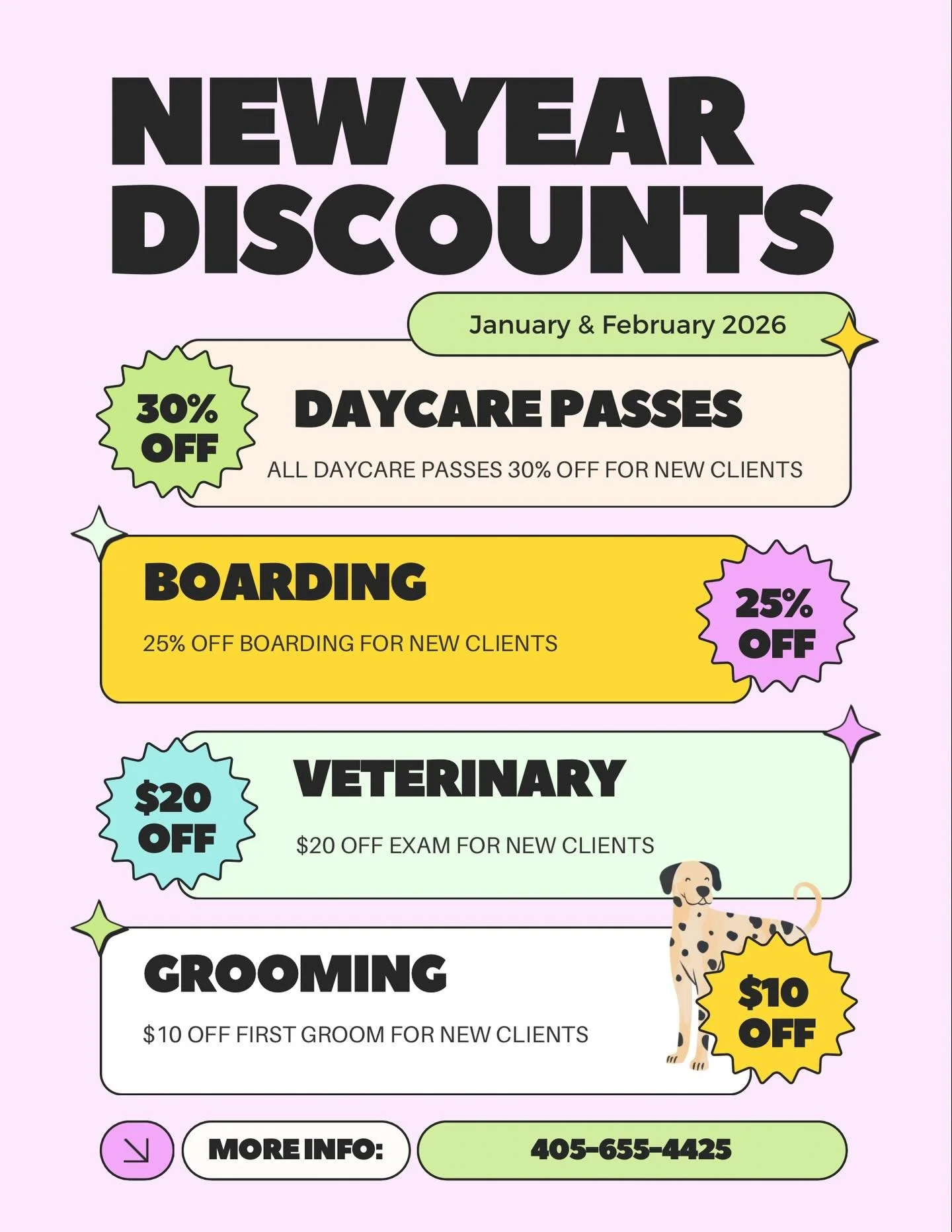 Kick off the new year with HUGE savings! 🎉
January and February are all about giving new clients the best welcome:
	&bull;	Daycare: 30% off packages
	&bull;	Boarding: 25% off
	&bull;	Veterinary: $20 off exams
	&bull;	Grooming: $10 off your first gro