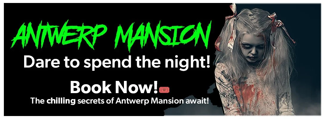 A spooky advertisement for Antwerp Mansion, offering a night of chilling secrets with the text 'Dare to spend the night! Book Now!' and a young girl in eerie makeup and tattered clothes.