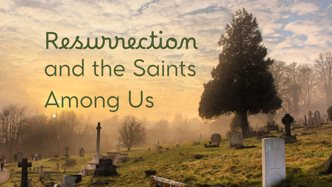 Misty cemetery with the sun setting in the background. Large tree on right side. Words Resurrection and the Saints Among Us are over the skyline.