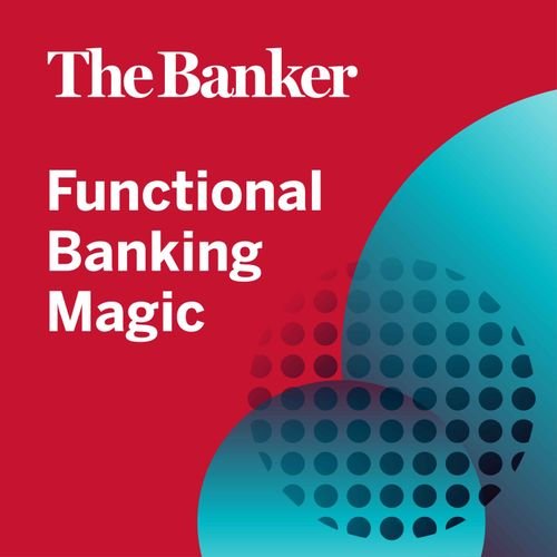 The Banker Podcast - There is magic in a bank that works