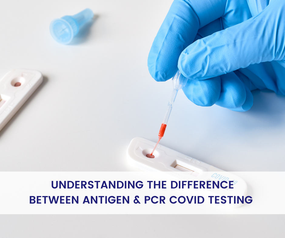 Understanding The Difference Between Antigen & PCR COVID Testing