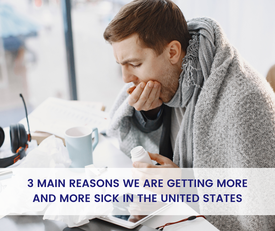 3 Main Reasons We Are Getting More and More Sick in the United States