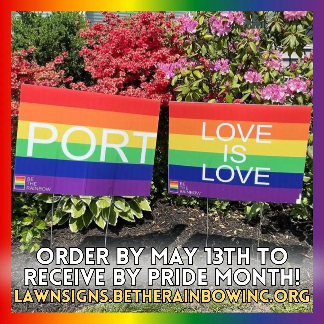 Support Be The Rainbow and the LGBTQ+ community and show your pride with a &quot;Love is Love&quot; or &quot;Port&quot; lawn sign, available for purchase at $25 each. You can buy it for your home or workplace. To order, please place your order by May