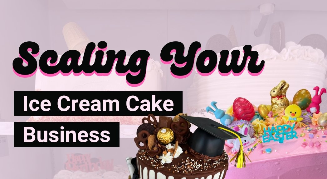 Scaling Your Ice Cream Cake Business