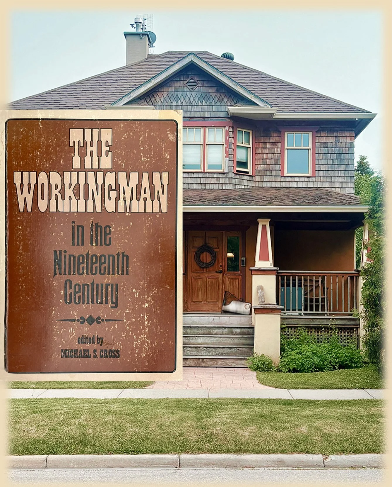 Calgary Houses as Canadian History Books 🏘️ Mount Pleasant Arts and Crafts Two-Storey as The Workingman in the Nineteenth Century - Edited by Michael S. Cross (1974)