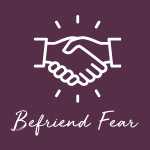 Befriend Fear