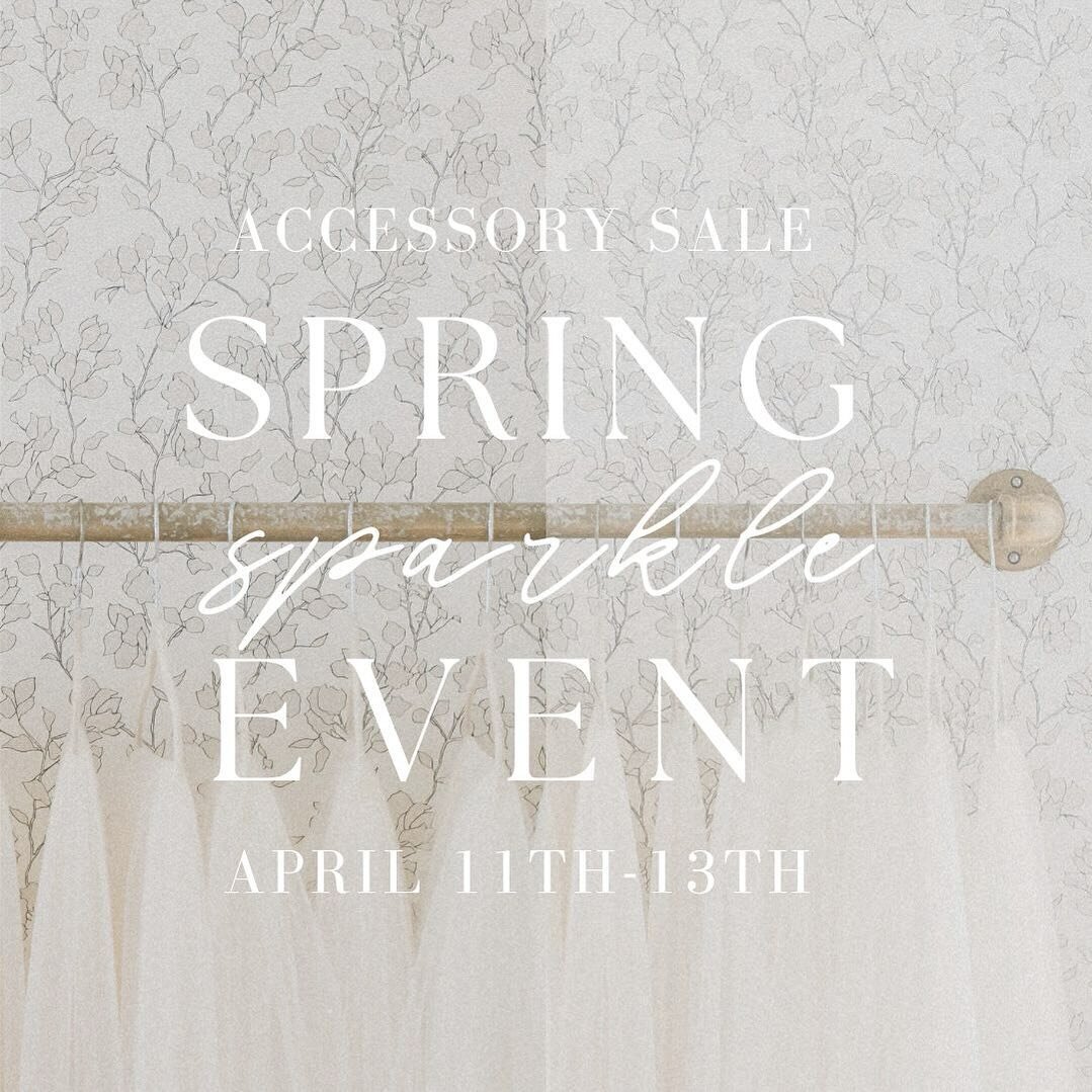 A C C E S S O R Y  S A L E // April 11-13th. Our once-a-year accessory sale is happening just in time for you to complete your bridal look. This is the perfect time to find your finishing touches for your wedding day look! We have a curated selection