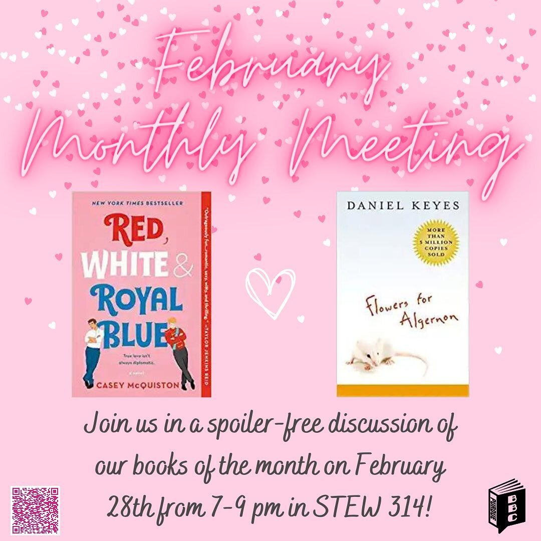 February books of the month are Red, White &amp; Royal Blue by Casey McQuiston and Flowers for Algernon by Daniel Keyes! Come to our general meeting on February 28th in STEW 314 to discuss them with others!

Check out the link in our bio for more inf