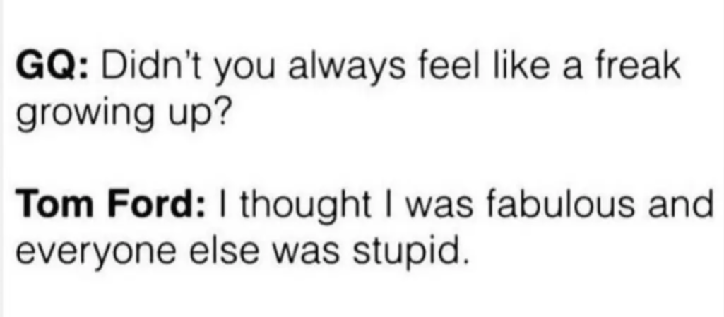 I’m fabulous and everyone else is stupid