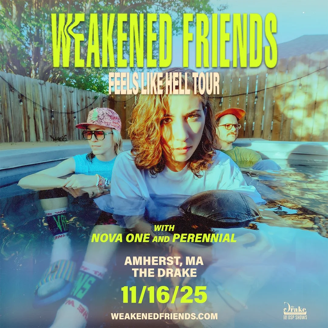 WEAKENED FRIENDS - w/ Nova One, & Perennial