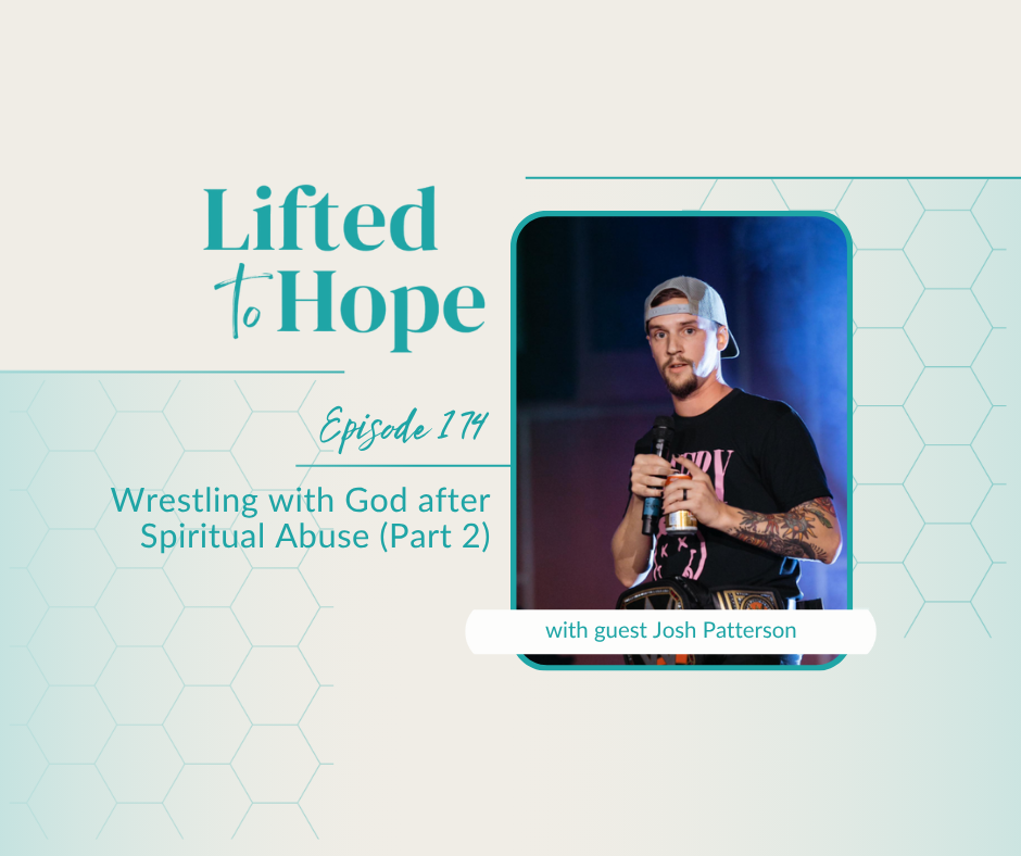 Wrestling with God after Spiritual Abuse, with Josh Patterson (Part 2) 