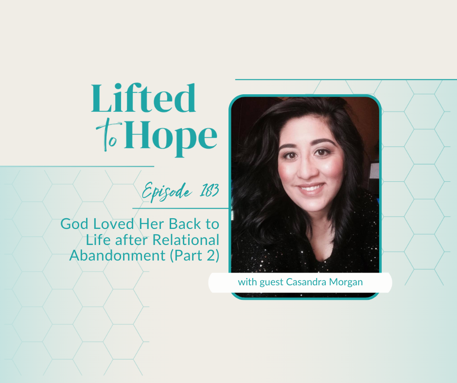 God Loved Her Back to Life after Relational Abandonment, with Casandra Morgan, Part 2
