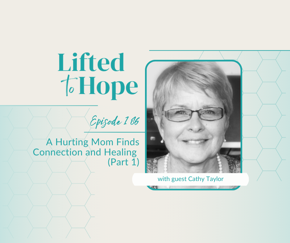 A Hurting Mom Finds Connection and Healing with Cathy Taylor, Part 1