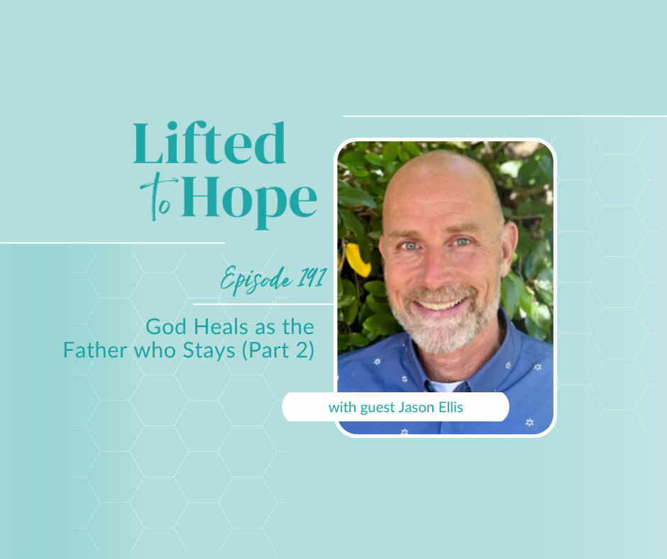 God Heals as the Father who Stays with Jason Ellis, LMFT, Part 2