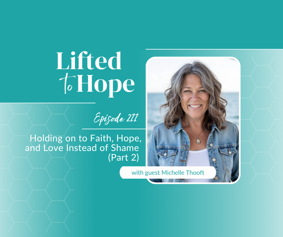 Holding on to Faith, Hope, and Love Instead of Shame with MIchelle Thooft, Part 2