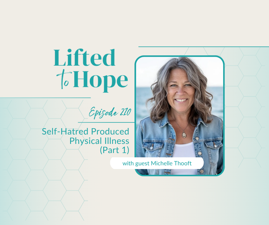 Lifted to Hope Self-Hatred Produced Physical Illness with guest Michelle Thooft