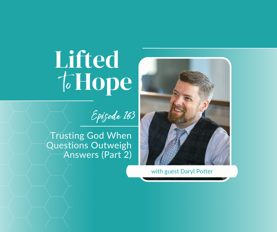 Trusting God When Questions Outweigh Answers with Daryl Potter (Part 2)