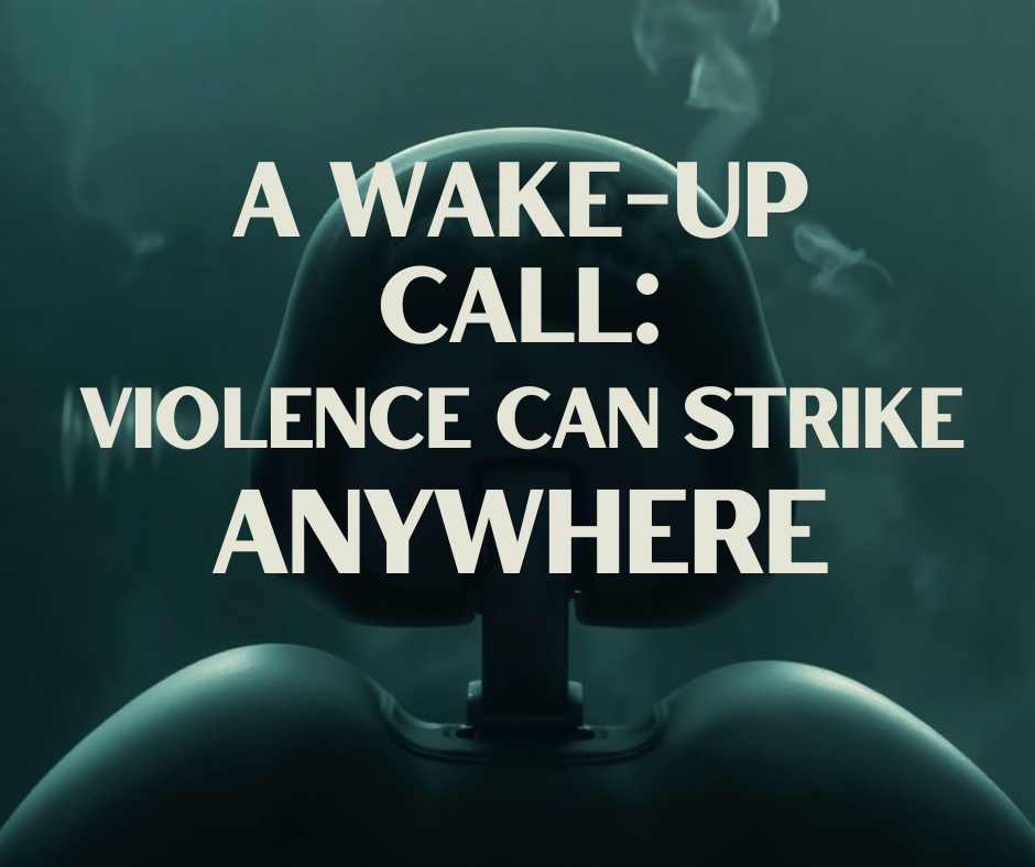 A Wake-up call from the Chairside: Violence Can Strike Anywhere