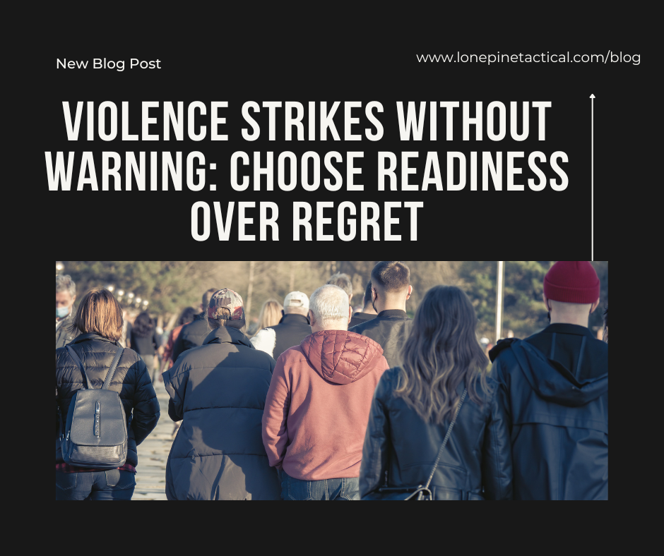 Violence Strikes Without Warning: Choose Readiness Over Regret
