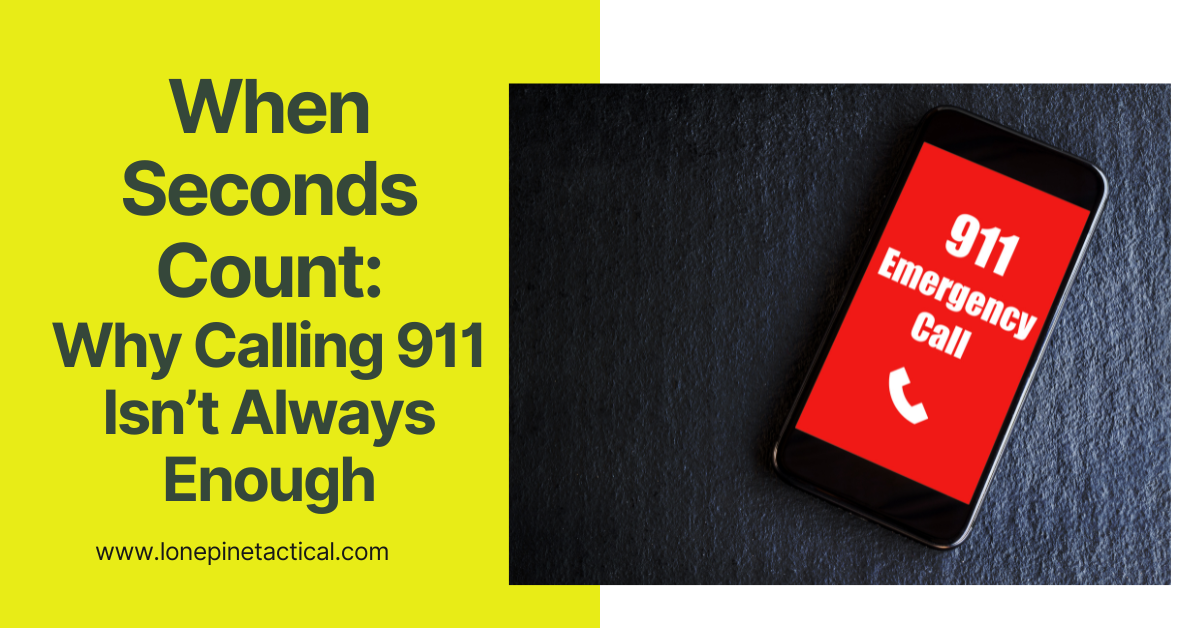 When Seconds Count: Why Calling 911 Isn’t Always Enough