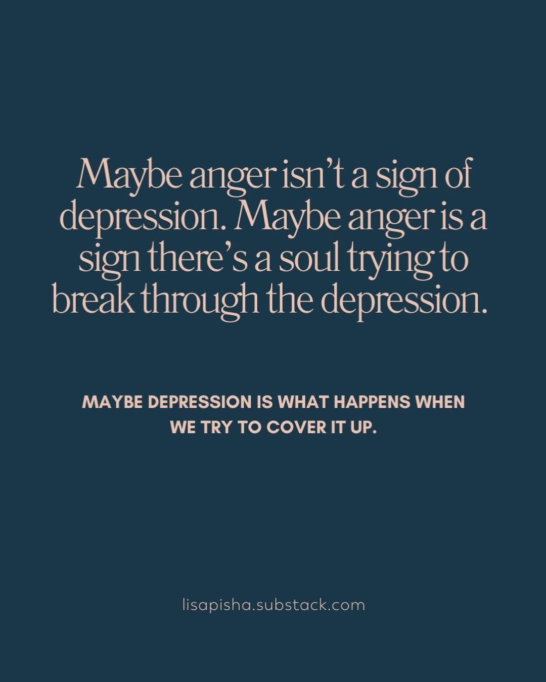 &ldquo;I have come to wonder, more and more, whether some of what we initially believe to be depression, or anxiety is actually anger that is very repressed, and whether these diagnoses are either our way of over-functioning or under-functioning ours