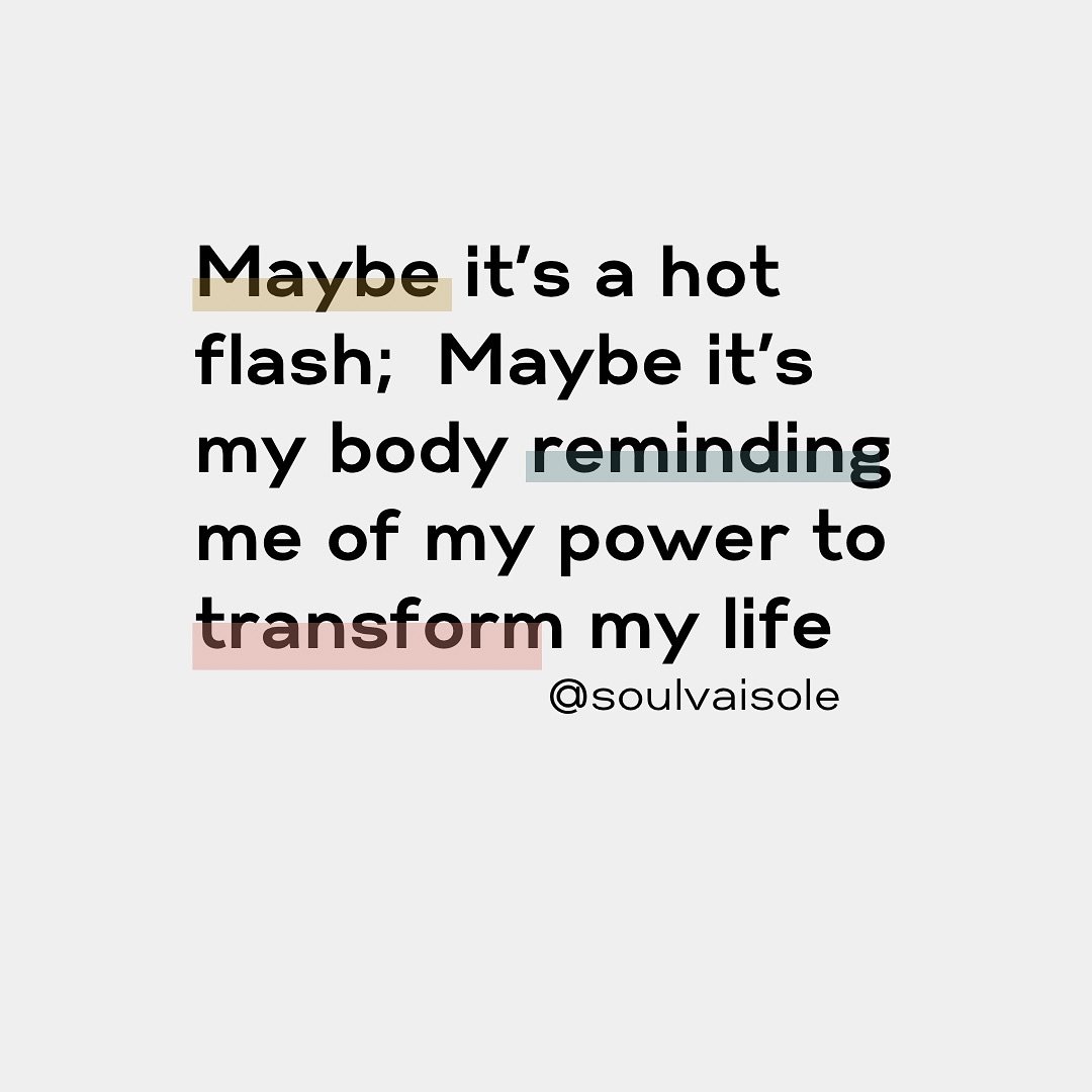 Now before I get lots of reasons why we have hot flashes, I do know the science behind hot flashes being a medical professional, but what it we decided to attach another meaning when they come!

As a therapist, I can also tell you how we perceive thi