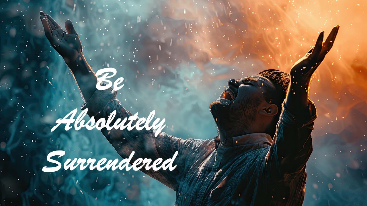 Be Absolutely Surrendered