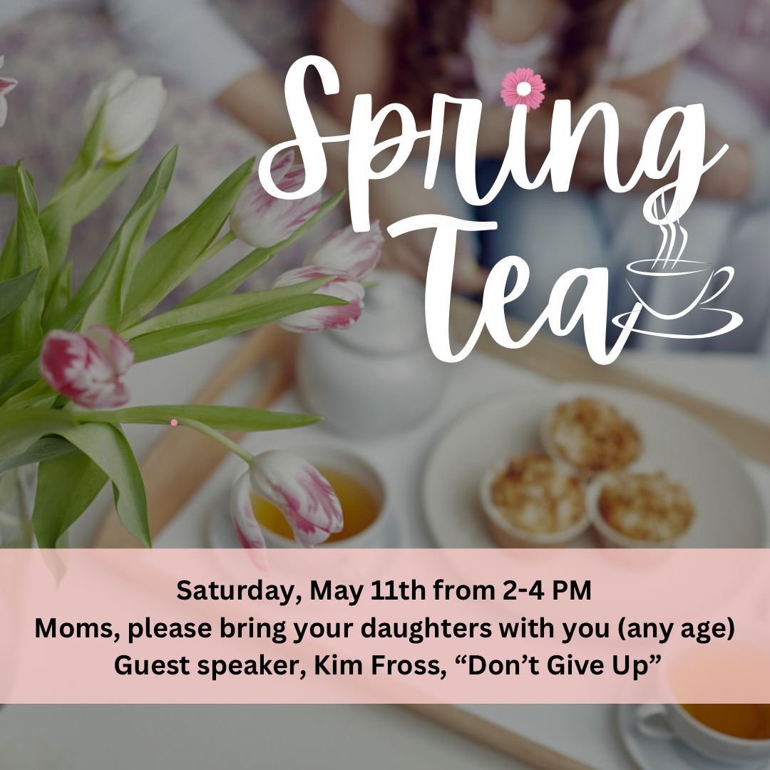 Women&rsquo;s Spring Tea on Saturday, May 11 from 2-4 PM. Moms, please bring your daughters with you (any age). 

Guest speaker, Kim Fross. &ldquo;Don&rsquo;t Give Up&rdquo;

Please RSVP to church office 316-652-0031