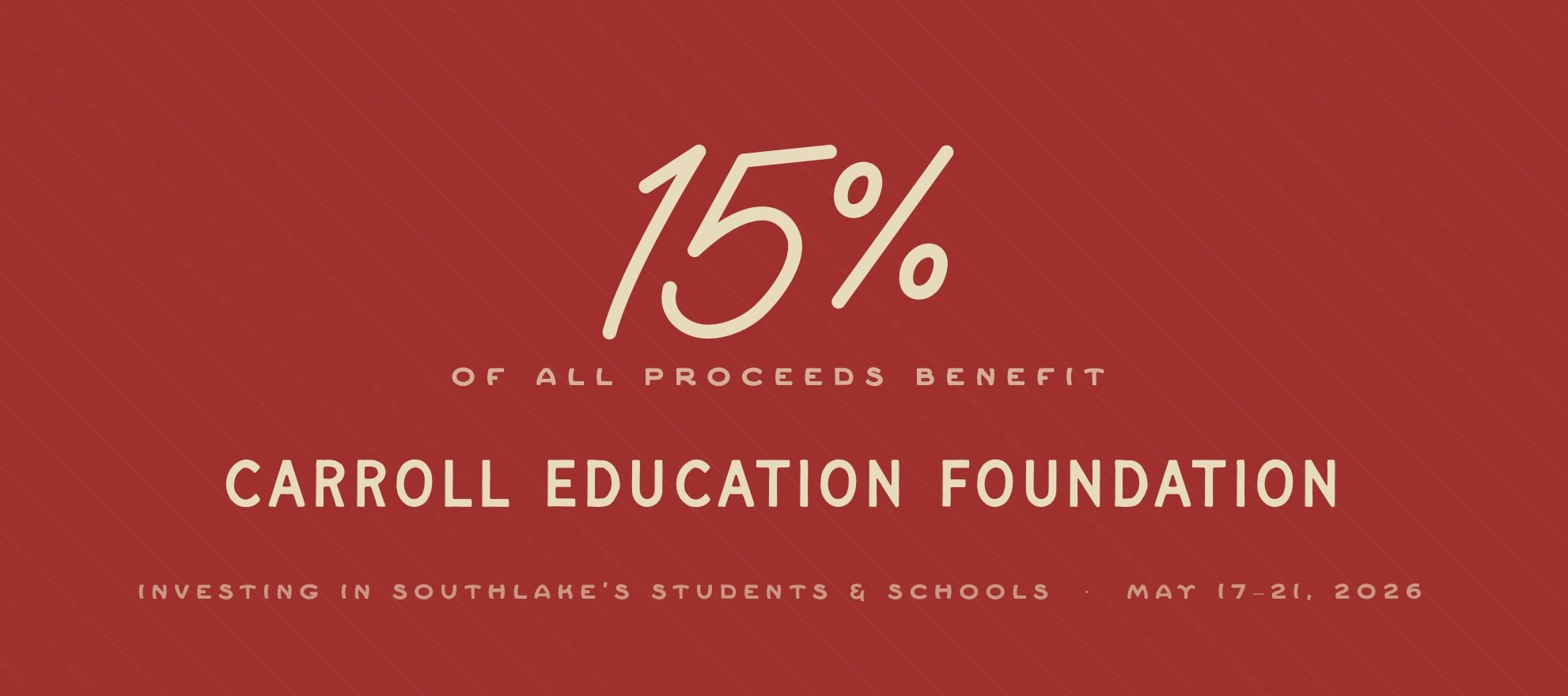 Promotional graphic indicating 15% of all proceeds benefit the Carroll Education Foundation, supporting Southlake students and schools from May 17-21, 2026.