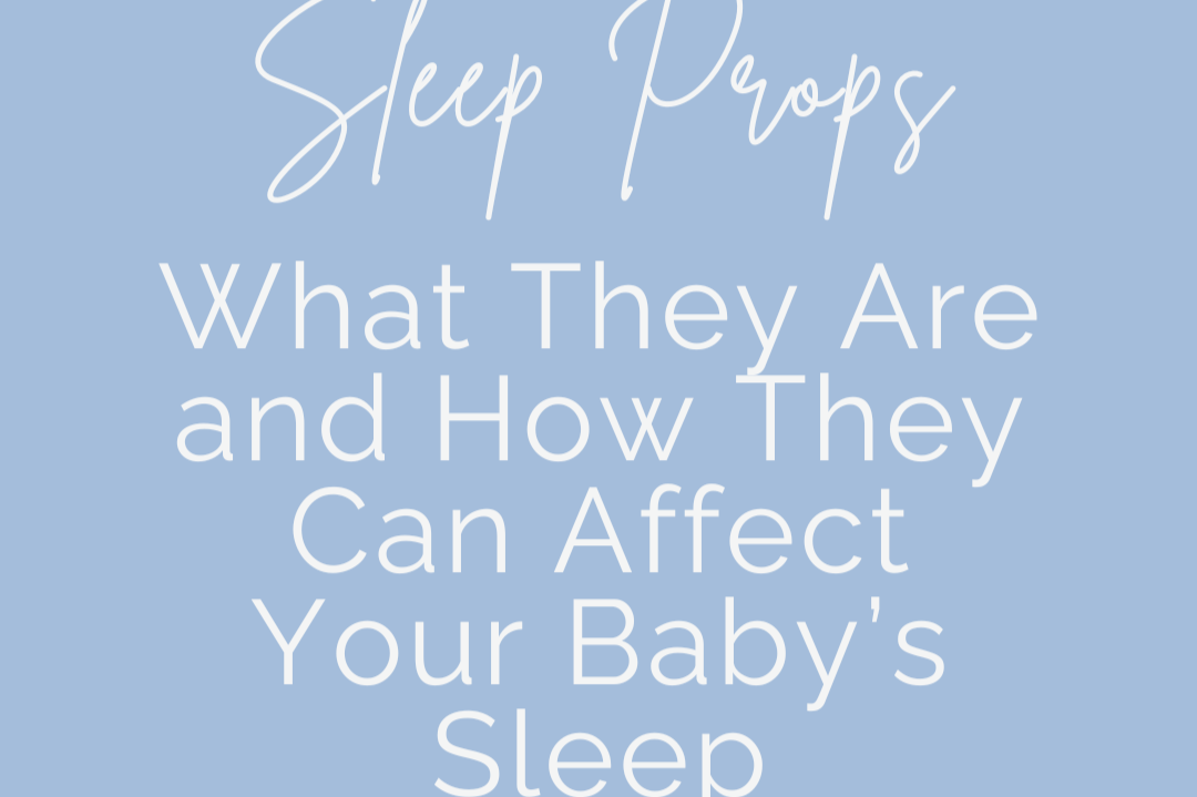 Sleep Props 101: What They Are and How They Can Affect Your Baby’s Sleep