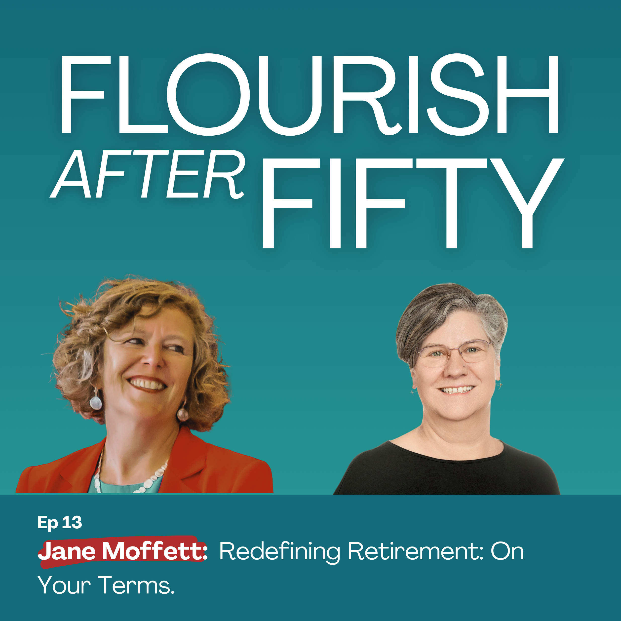 Ep 13. Jane Moffett - Redefining Retirement: On Your Terms