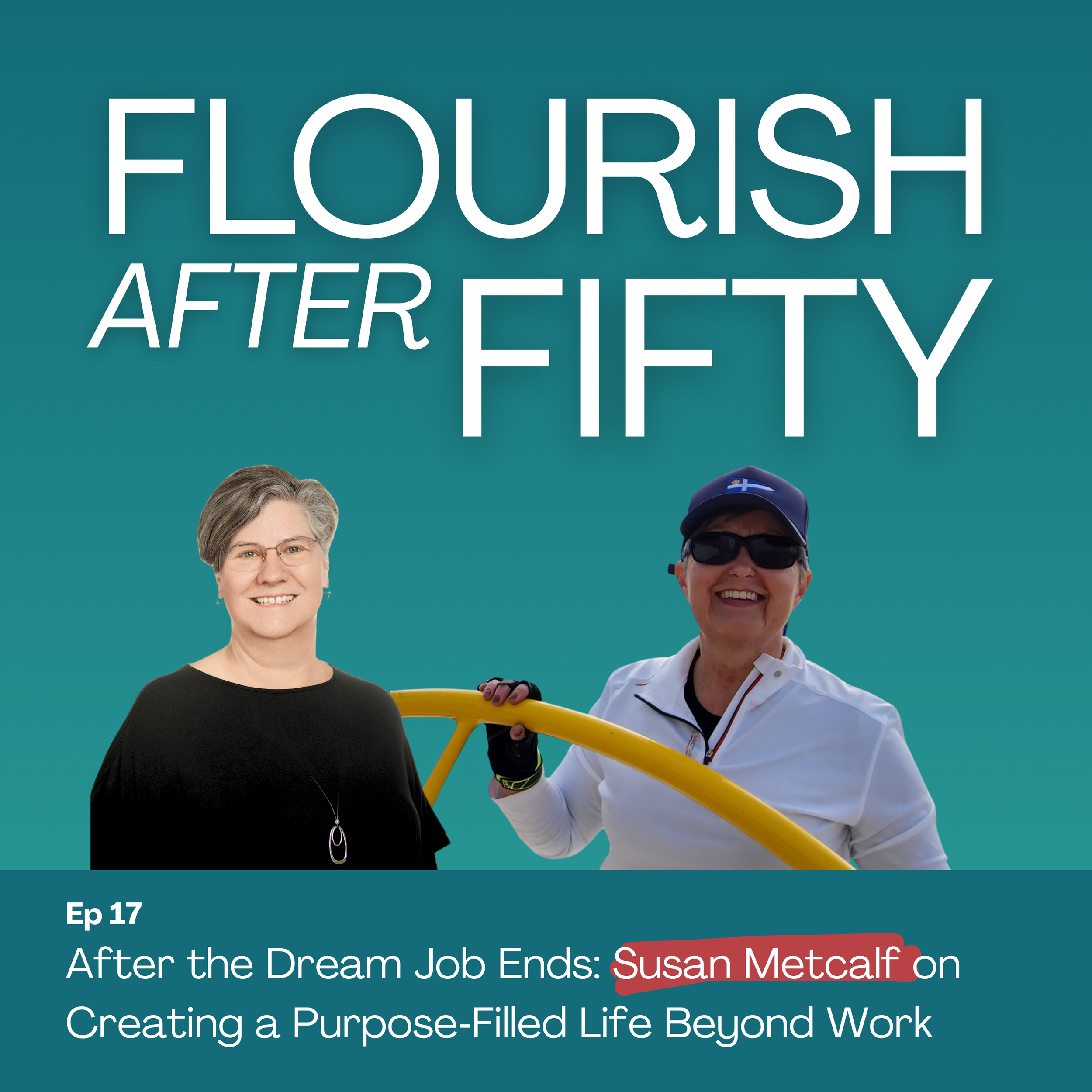 Ep. 17 After the Dream Job Ends: Susan Metcalf on Creating a Purpose‑Filled Life Beyond Work