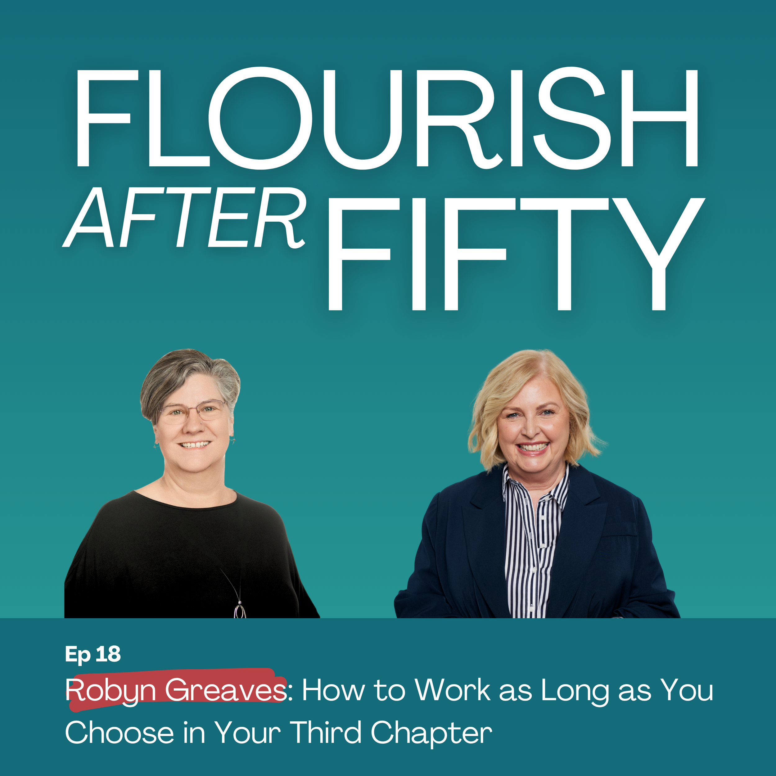 Ep. 18 Robyn Greaves: How to Work as Long as You Choose in Your Third Chapter