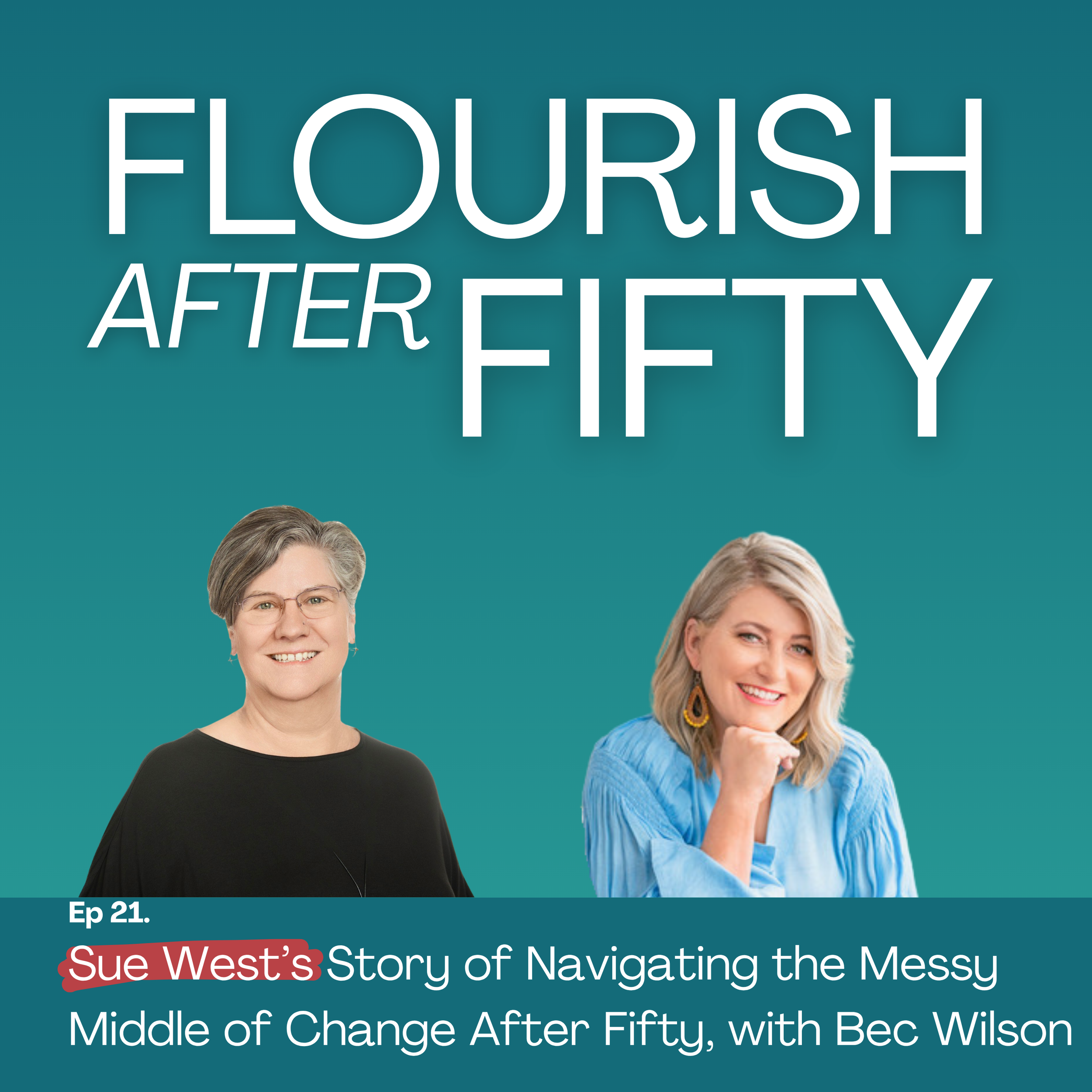 Ep.21 Sue West's Story of Navigating the Messy Middle of Change After Fifty