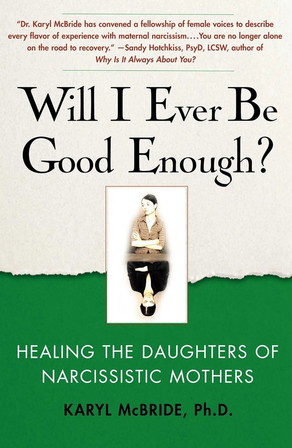Book cover of 'Will I Ever Be Good Enough?' by Karyl McBride, Ph.D., featuring a quote from Sandy Hotchkiss and an image of a reflective woman. Subtitle: Healing the Daughters of Narcissistic Mothers.