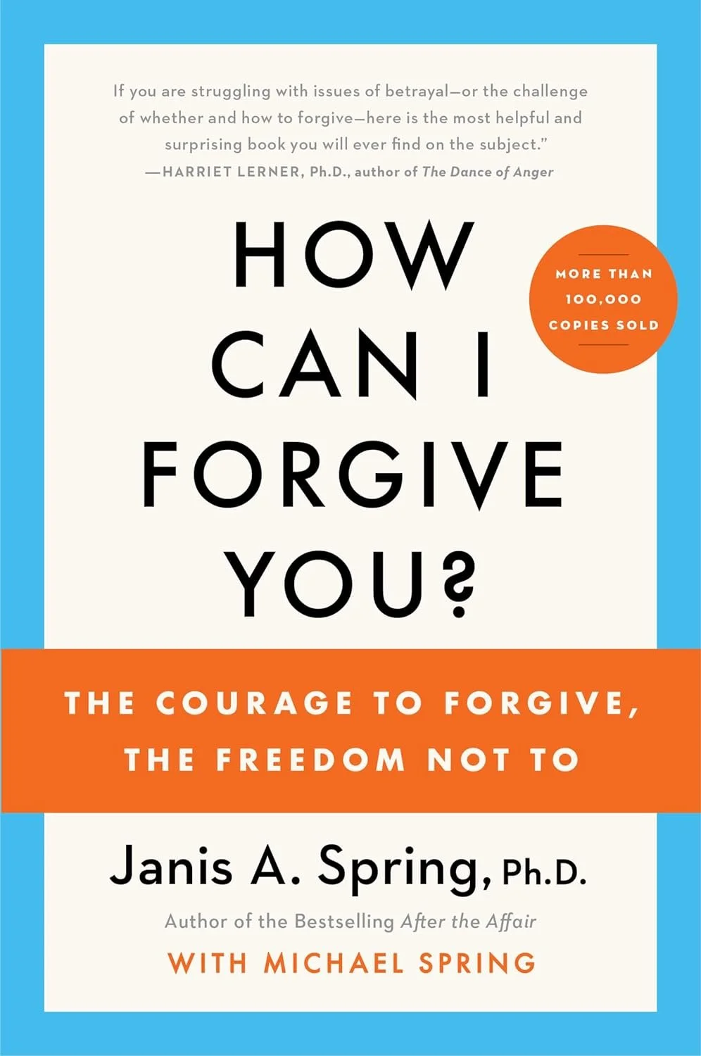Book cover of "How Can I Forgive You?" by Janis A. Spring, featuring a blue background, quote by Harriet Lerner, orange badge stating more than 100,000 copies sold, and subtitle "The Courage to Forgive, The Freedom Not To."