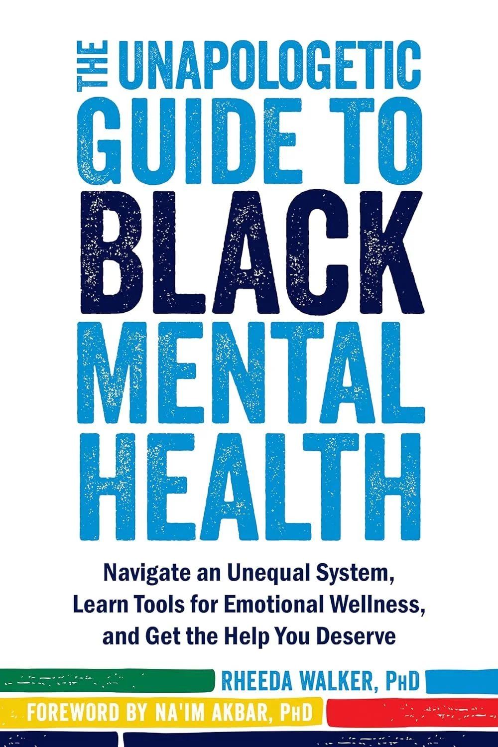Book cover titled "The Unapologetic Guide to Black Mental Health" by Rheeda Walker, PhD, with a foreword by Na'Im Akbar, PhD. The cover includes vibrant colors and text promoting emotional wellness tools and navigating an unequal system.