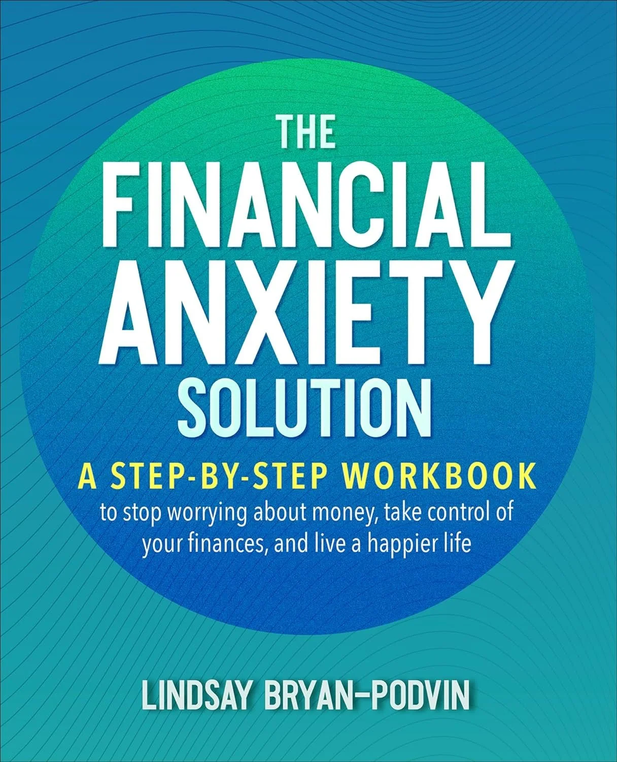 Cover of "The Financial Anxiety Solution: A Step-by-Step Workbook" by Lindsay Bryan-Podvin.