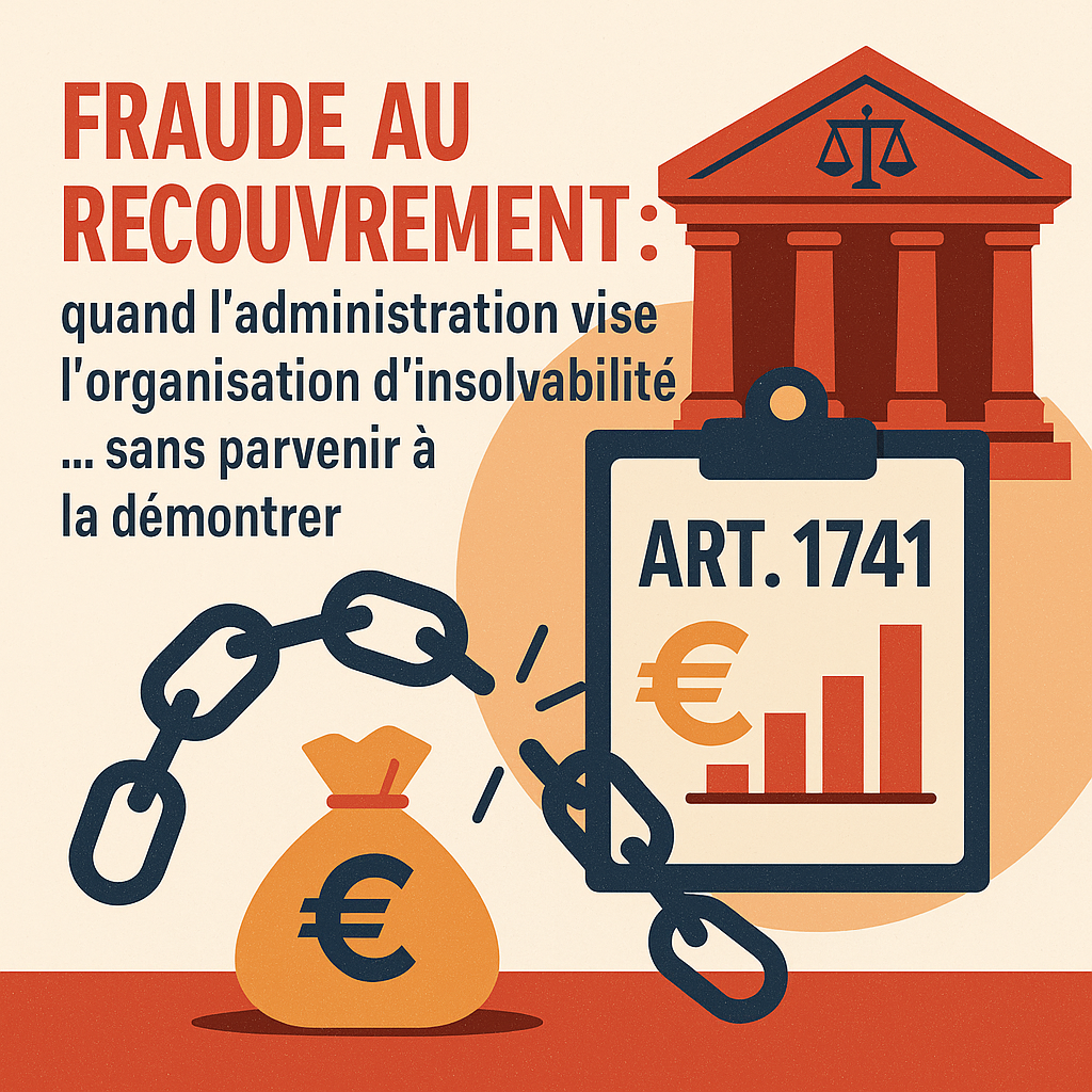 Fraude au recouvrement : quand l’administration vise l’organisation d’insolvabilité… sans parvenir à la démontrer