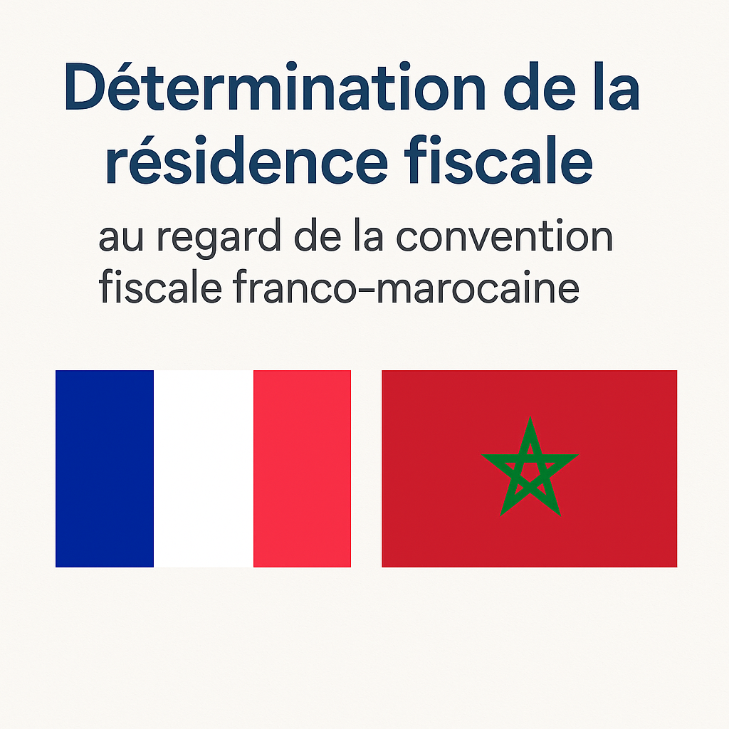 Détermination de la résidence fiscale  au regard de la convention fiscale franco-marocaine