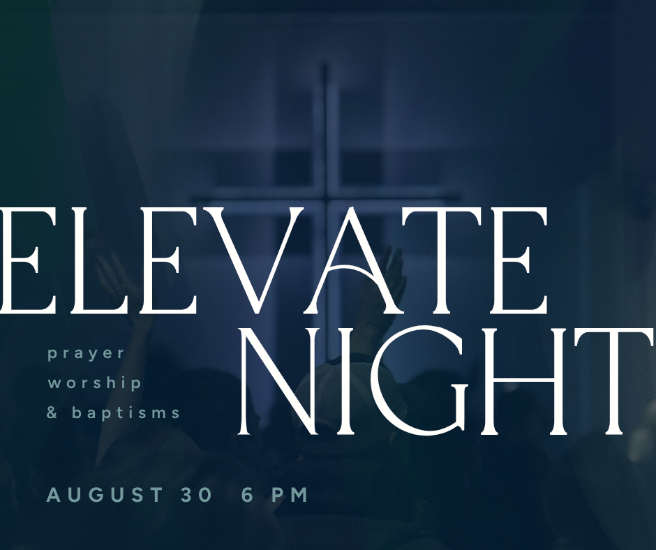 Elevate: Night of Prayer, Worship, &amp; Baptisms