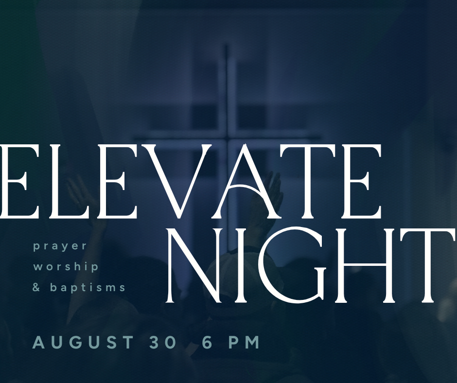 Elevate: Night of Prayer, Worship, &amp; Baptisms