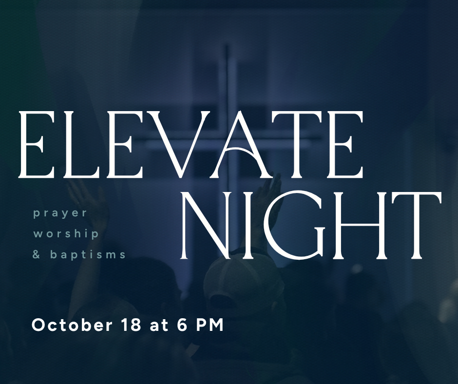 Elevate: Night of Prayer, Worship, & Baptisms