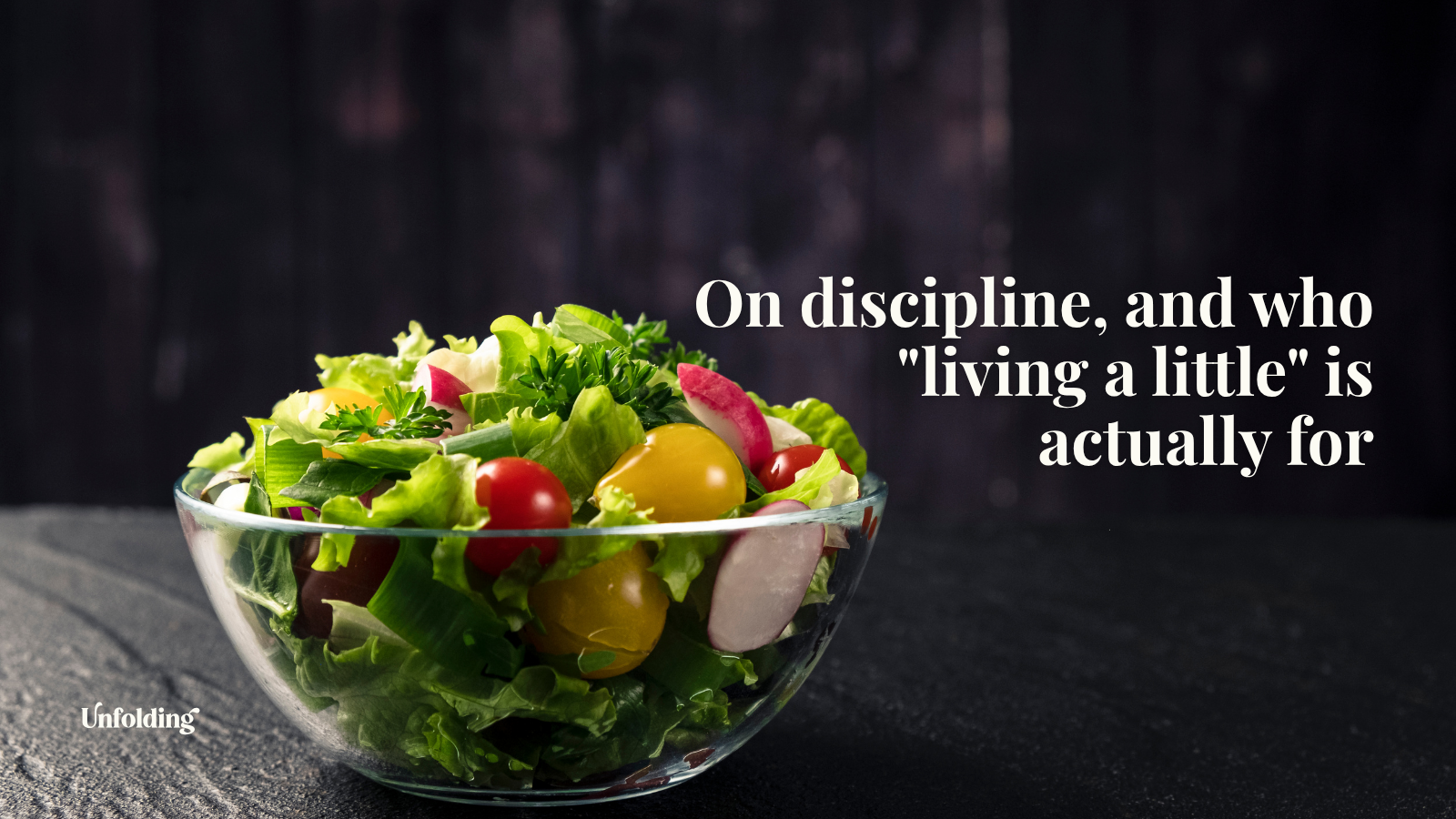 Photo of a bowl of salad with the caption "on discipine, and who 'living a little' is actually for"