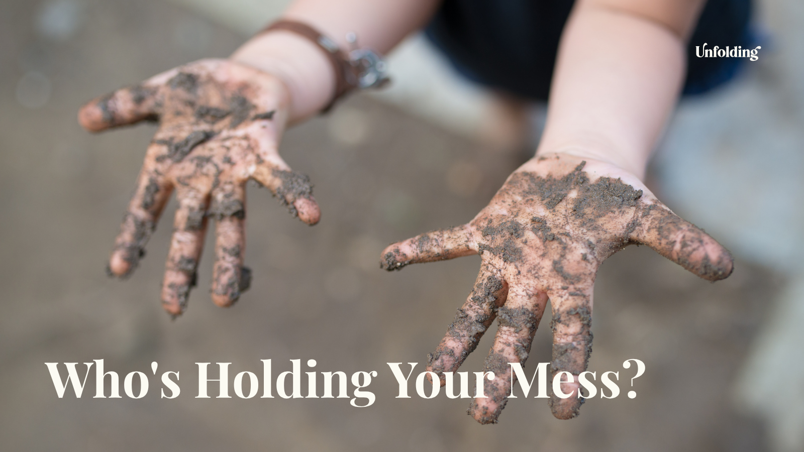 Who’s Holding Your Mess?
