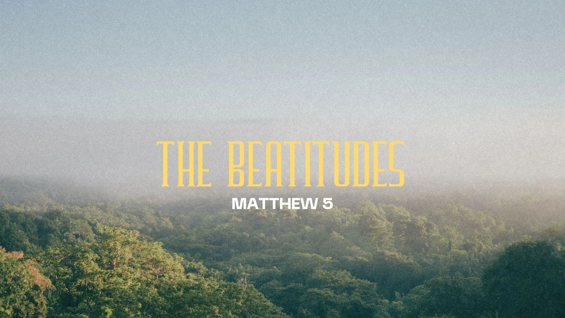 The Beatitudes: Matthew 5:1-12