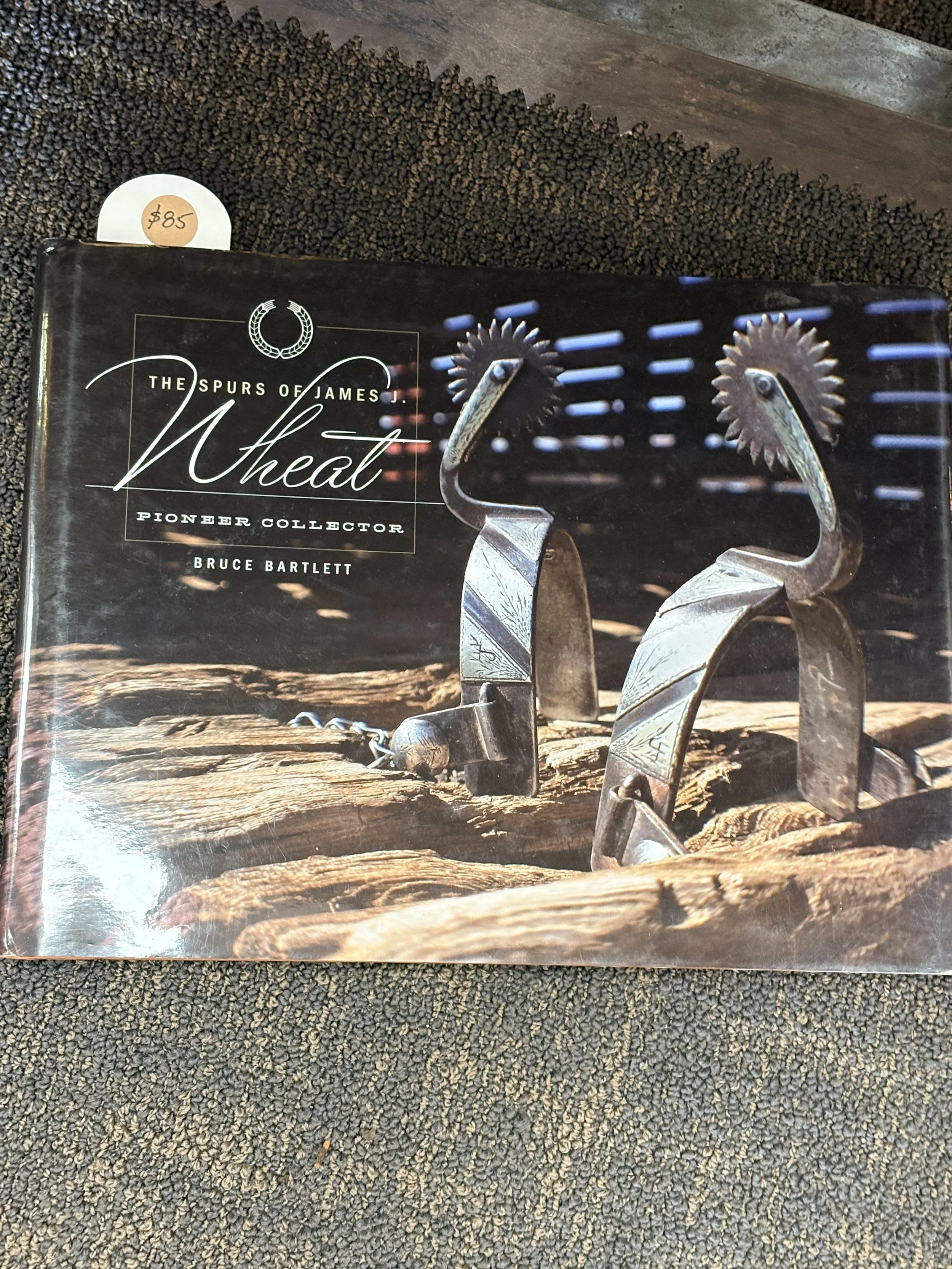 The Spurs of James J. Wheat: Pioneer Collector - Hardcover