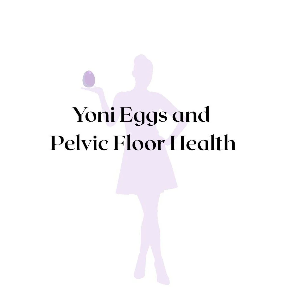 Yoni Eggs and Pelvic Floor Health: What Women Need to Know from a Pelvic Floor Physiotherapy Perspective