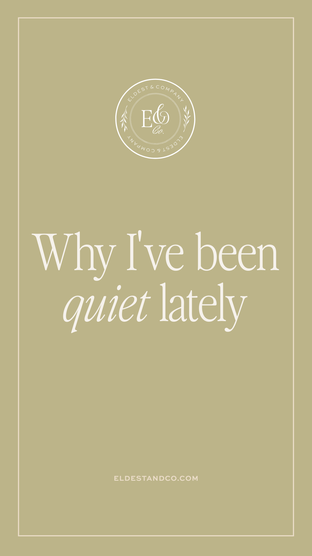 I've been quiet lately and I'm sharing WHY — Eldest & Co.